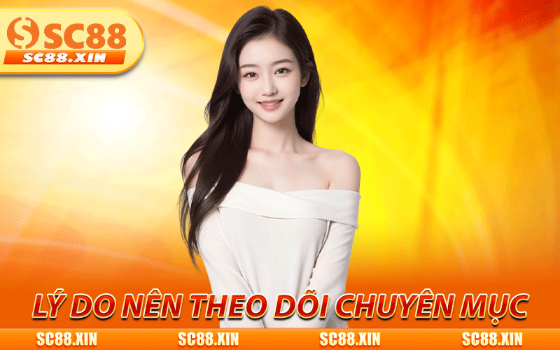 Tin Tức SC88 - Tổng Hợp Sự Kiện, Ưu Đãi Và Xu Hướng Nổi Bật 3 Lý do hội viên nên theo dõi chuyên mục tin tức SC88