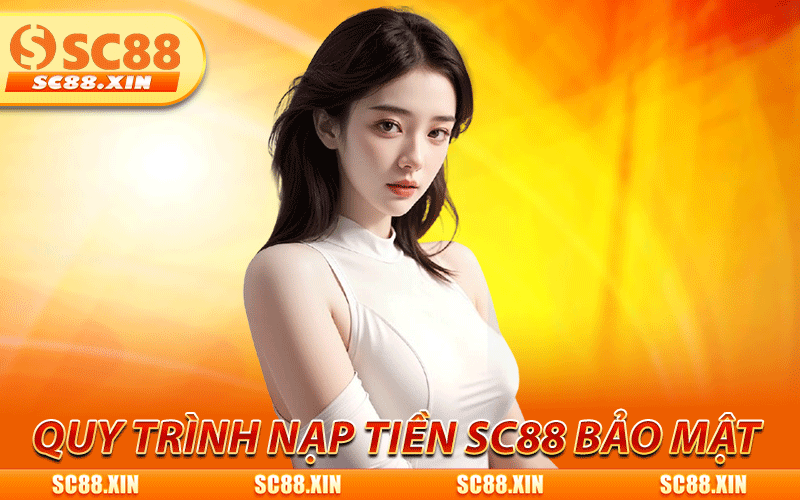 Quy trình nạp tiền SC88 bảo mật nhất cho tân thủ